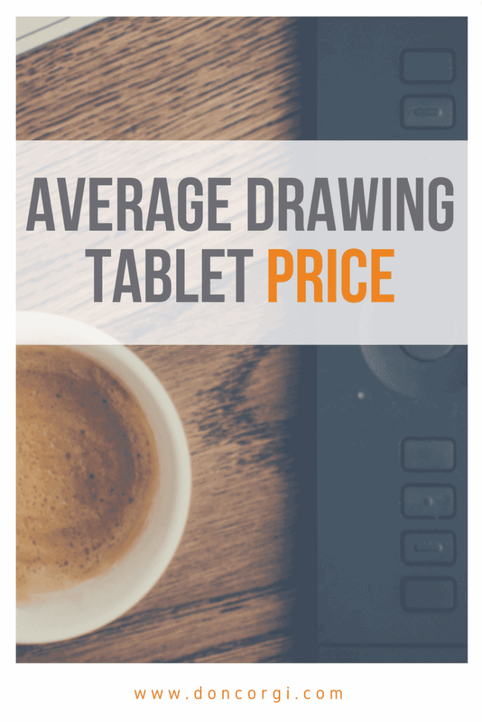 What is the Average Drawing Tablet Price? Here it is with some examples for every wallet! by Don Corgi